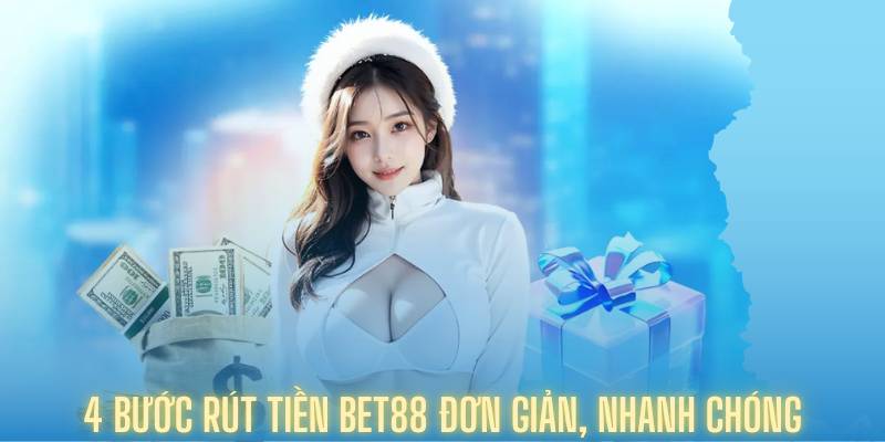 4 bước rút tiền Bet88 đơn giản, nhanh chóng