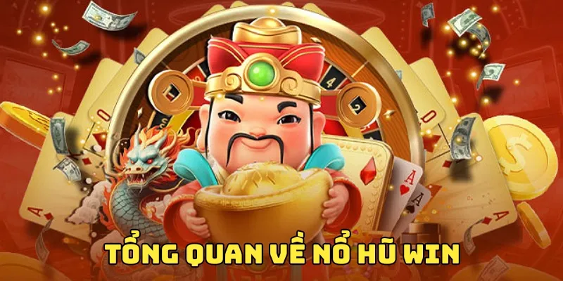 Chi tiết thông tin về Nổ hũ win dành cho bạn