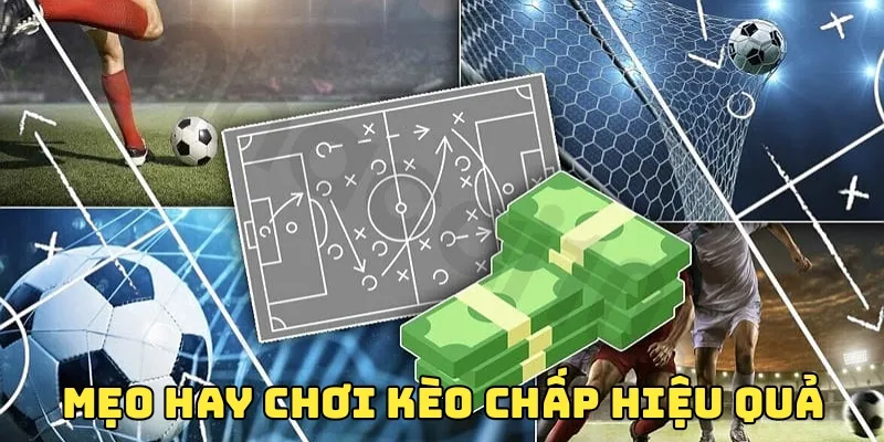 Gợi ý cách chơi kèo chấp nâng cao xác suất thắng
