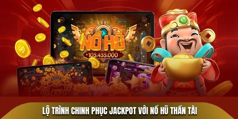 Lộ trình chinh phục Jackpot với Nổ Hũ Thần Tài