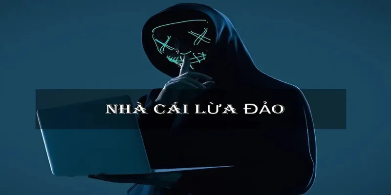 Nhà cái lừa đảo mang lại trải nghiệm cá cược kém
