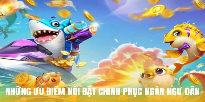 Những ưu điểm nổi bật chinh phục ngàn ngư dân