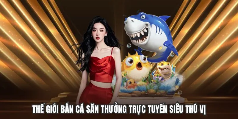 Thế giới săn thưởng trực tuyến siêu thú vị