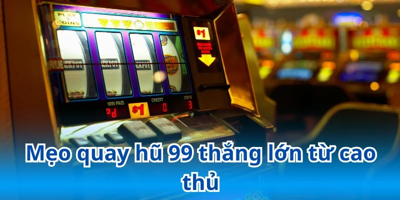 Bỏ túi các mẹo cược nổ hũ thắng lớn, chinh phục Jackpot dễ dàng
