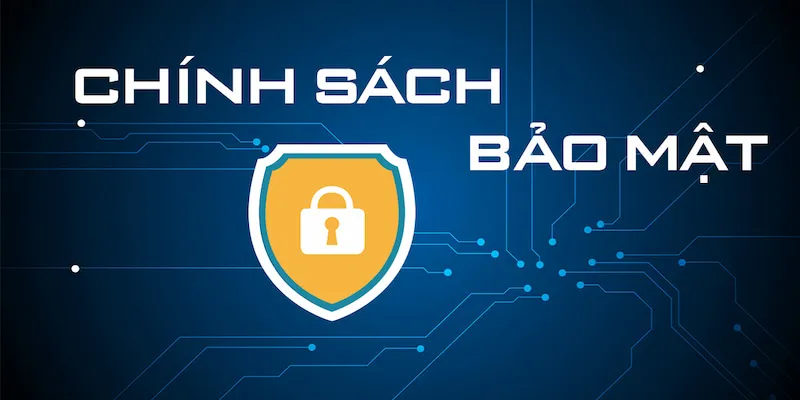 Nắm các điều khoản về chính sách bảo mật để an tâm vui chơi giải trí