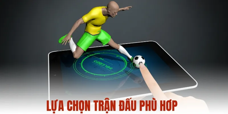 lựa chọn trận đấu phù hợp khi tham gia