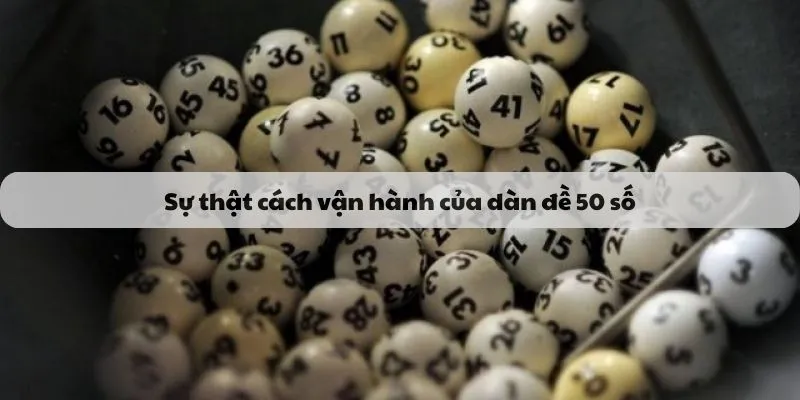 Sự thật cách vận hành của dàn đề 50 số