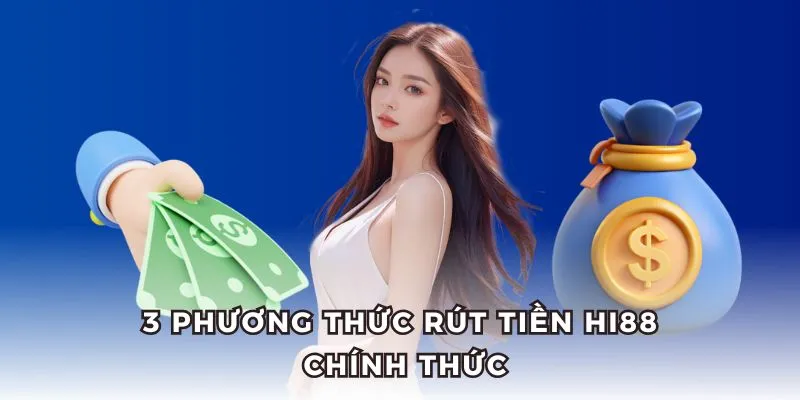 Điểm nhanh 3 phương thức rút tiền Hi88 chính thức.