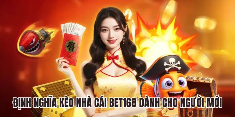 Định nghĩa Bet168 kèo nhà cái dành cho người mới