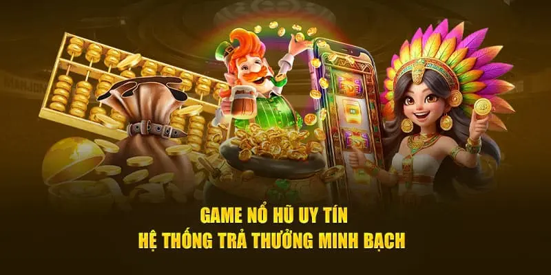 Game nổ hũ uy tín - Bí quyết đổi thưởng an toàn nhất!