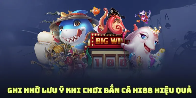 Ghi nhớ lưu ý khi chơi bắn cá Hi88 hiệu quả hơn