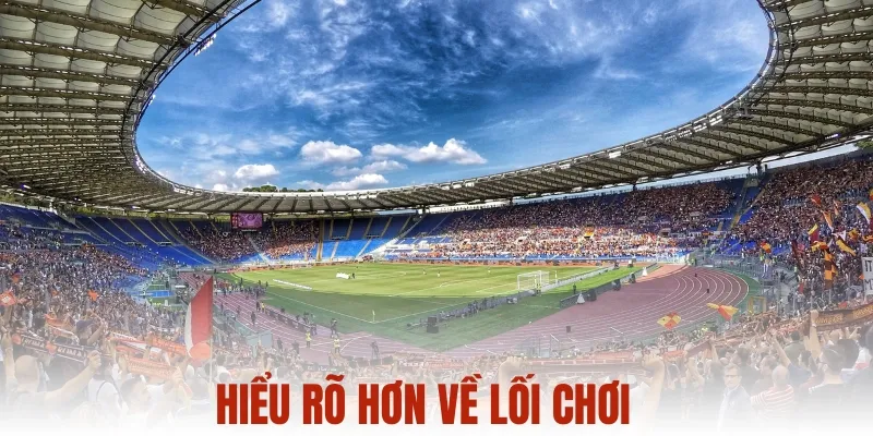 Hiểu rõ hơn về lối chơi