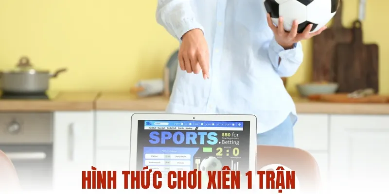 Hình thức chơi xiên 1 trận
