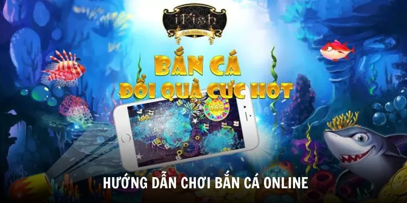 Hướng dẫn chơi Bắn Cá Online tại nhà cái uy tín