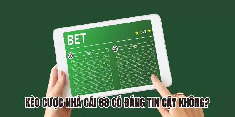Kèo cược nhà cái 88 có đáng tin cậy không?