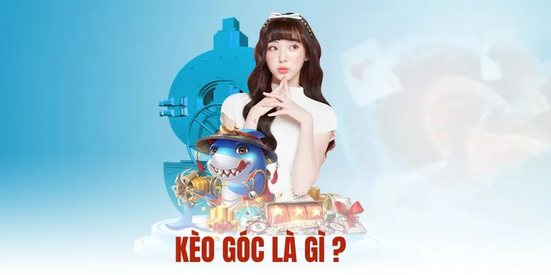 Kèo góc nhà cái là gì