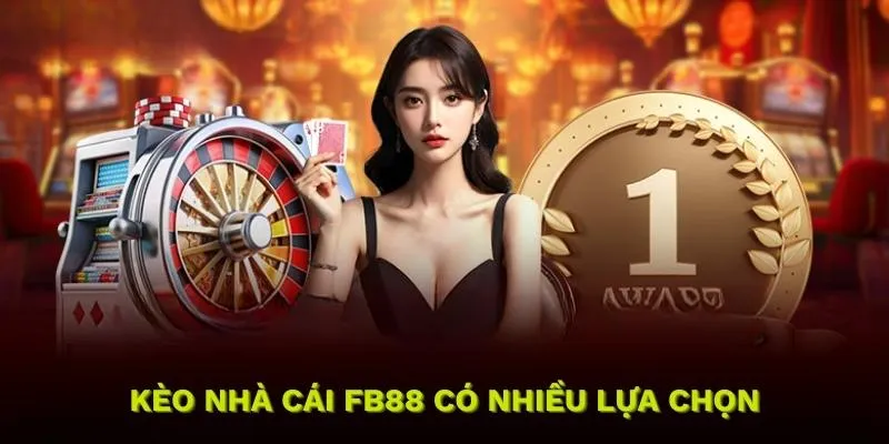 Kèo nhà cái FB88 có nhiều lựa chọn soi kèo chính xác