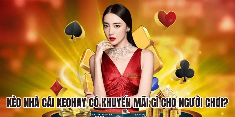 Kèo nhà cái có khuyến mãi gì cho người chơi?