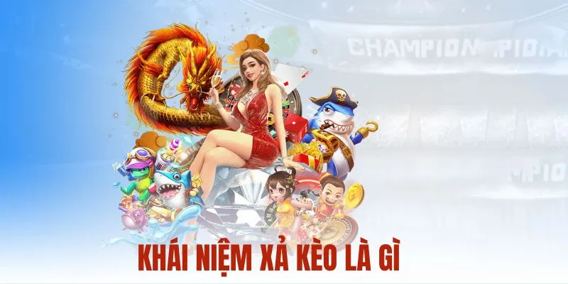 khái niệm xả kèo là gì