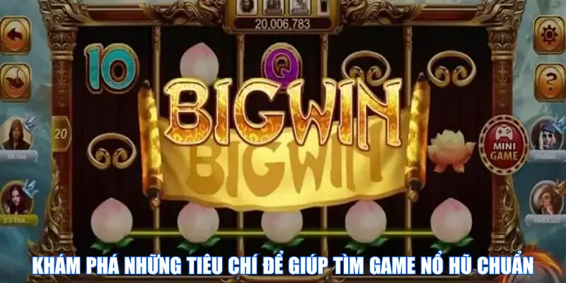 Khám phá những tiêu chí để giúp tìm game nổ hũ chuẩn