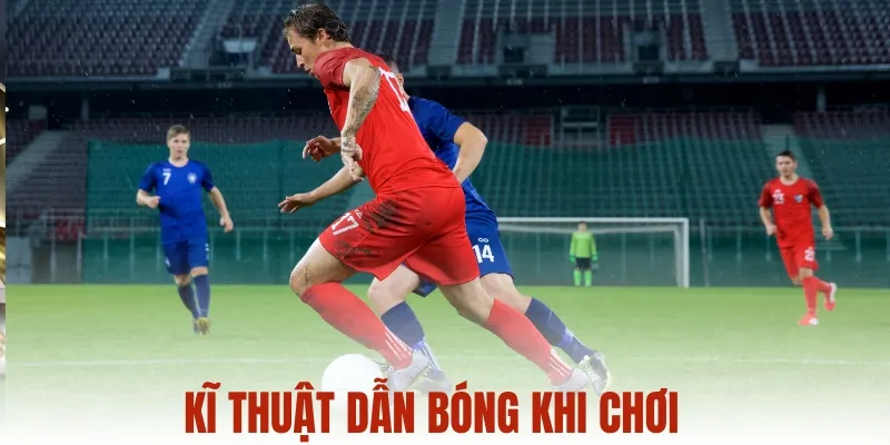 Kĩ thuật dẫn bóng khi chơi