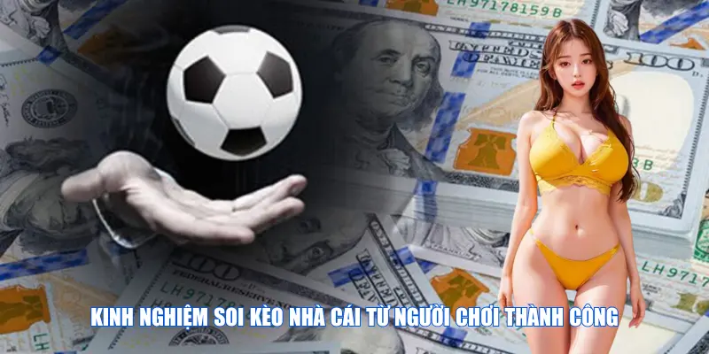 Kinh nghiệm soi kèo nhà cái từ người chơi thành công