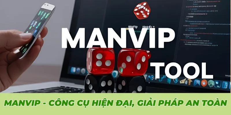 Manvip - Công cụ hiện đại, giải pháp an toàn