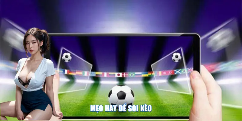 Mẹo hay để soi kèo