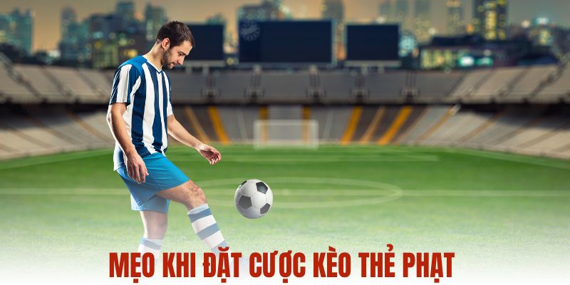 Mẹo khi đặt cược kèo thẻ phạt trong bóng đá