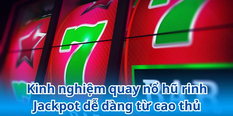 Những bí kíp quay nổ hũ thắng lớn từ chuyên gia