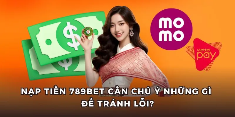 Những điều cần cân nhắc khi nạp tiền 789bet để tránh lỗi.