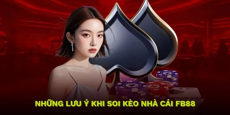 Những lưu ý khi soi kèo nhà cái FB88