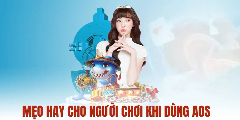 Mẹo hay cho người chơi khi sử dụng AOS