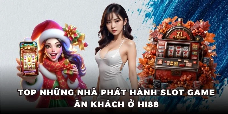 Top những nhà phát hành slot game ăn khách ở Hi88