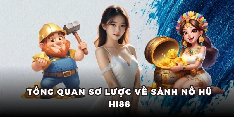 Tổng quan sơ lược về sảnh nổ hũ Hi88