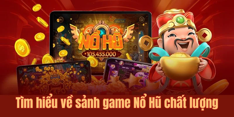 Giới thiệu tổng quan về slot Nổ Hũ