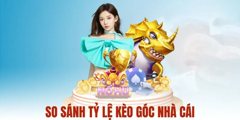 So sánh tỷ lệ kèo góc nhà cái