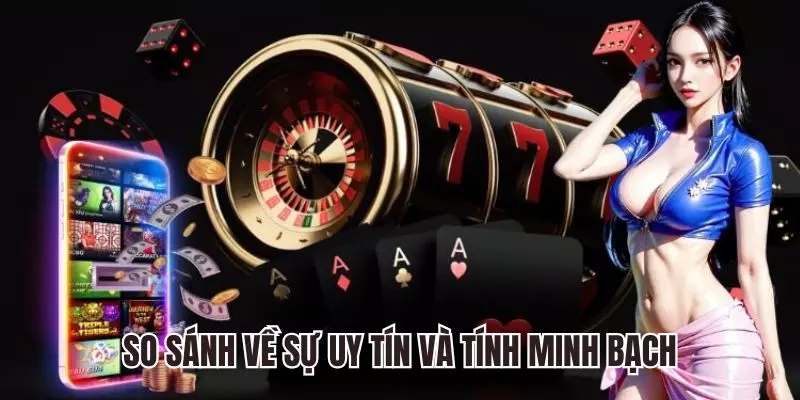 So sánh về sự uy tín và tính minh bạch