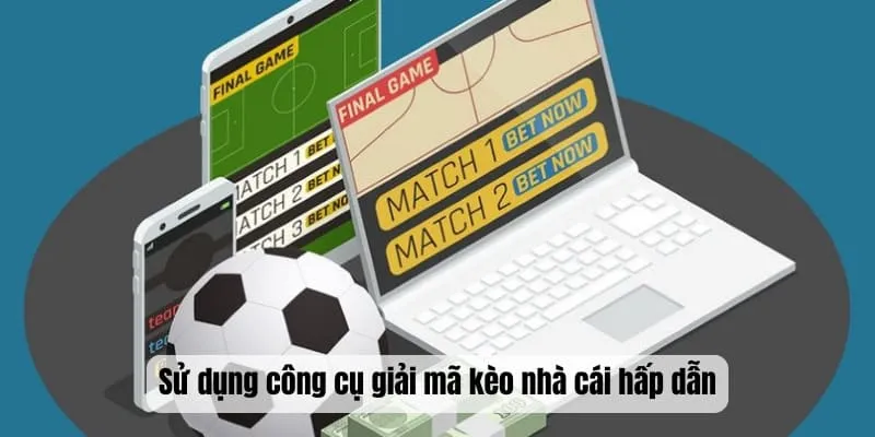 Sử dụng công cụ giải mã kèo nhà cái hấp dẫn