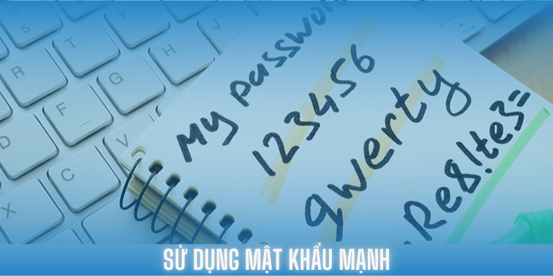 Sử dụng mật khẩu mạnh