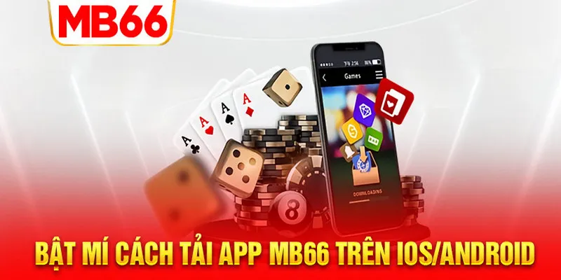 Cách tải app Mb66 trên thiết bị Android hay ios chỉ trong vài thao tác đơn giản