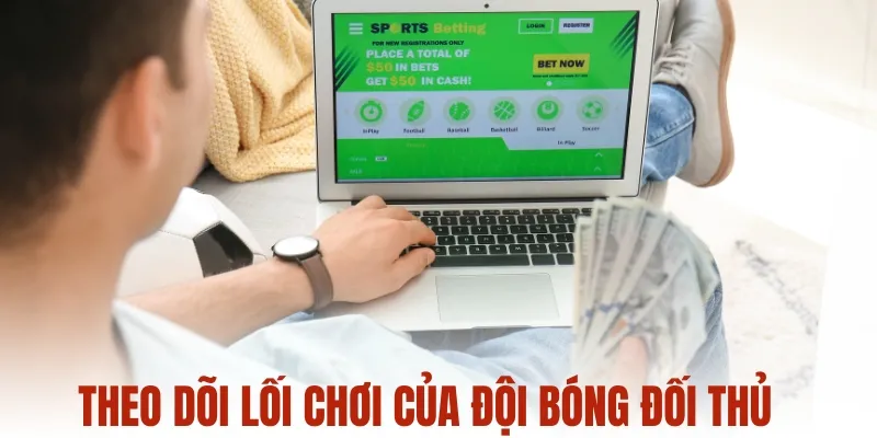 Theo dõi lối chơi của đội bóng đối thủ