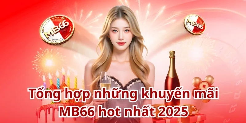 Tổng hợp danh mục khuyến mãi MB66 thưởng khủng nhất 2025