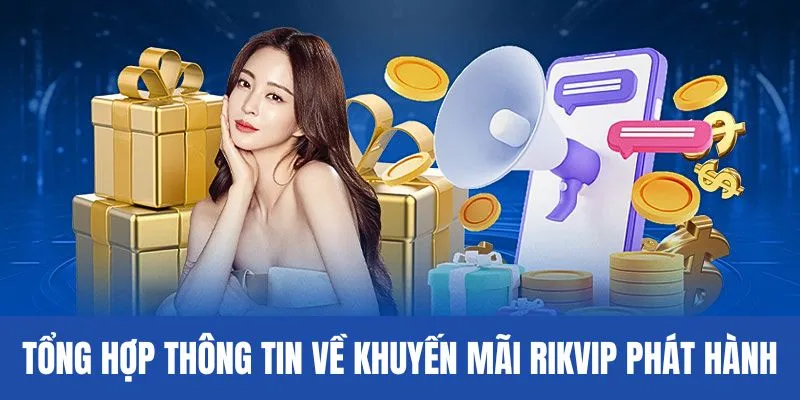 Tổng hợp thông tin về khuyến mãi Rikvip phát hành