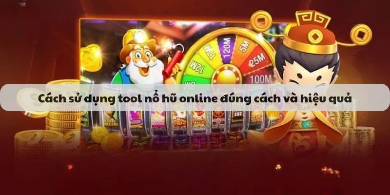 Cách sử dụng tool nổ hũ online đúng cách và hiệu quả
