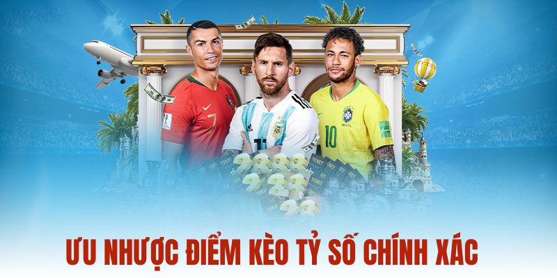 Ưu nhược điểm của kèo tỷ số chính xác