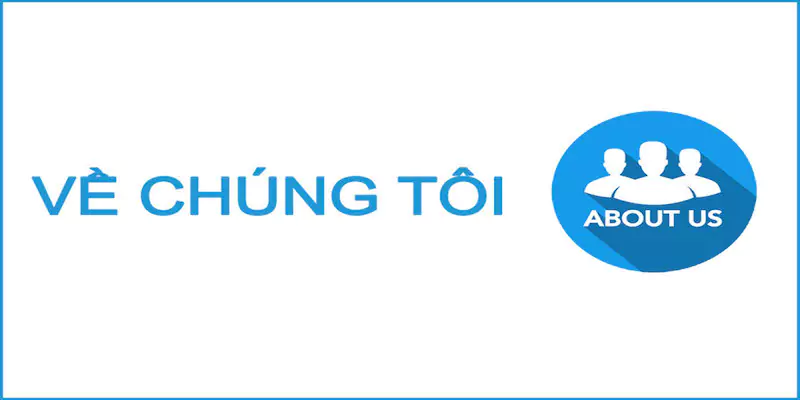Về chúng tôi - Thông tin nhà cái uy tín